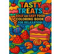 Tasty Treats: Bold and Easy Food Coloring Book for Relaxation: Simple and Cute Snack, Dessert, and Drink Designs for Adults, Teens, and Seniors | ... Coloring Pages to Relieve Stress and Have Fun