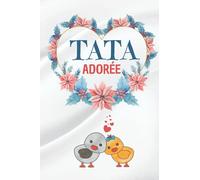 Tata adorée: Cadeau pour Tente original , Parfait pour prendre des notes, écrire des pensées, des recettes, un journal intime ou un agenda, Cadeau Fete Des Meres