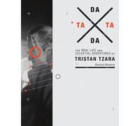TaTa Dada - The Real Life and Celestial Adventures of Tristan Tzara (The MIT Press)