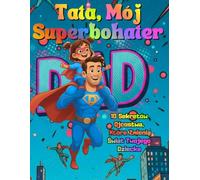 Tata, Mój Superbohater: 10 Sekretów Ojcostwa, Które Zmienią Świat Twojego Dziecka, Poradnik jak być kochającym Tatą i zrozumieć dziecko