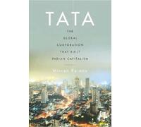 Tata : The Global Corporation That Built Indian Capitalism