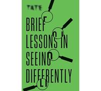 Tate: Brief Lessons in Seeing Differently: (Tate)