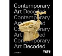 Tate: Contemporary Art Decoded: 10 key questions to understand the art world today