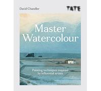 Tate: Master Watercolour: Painting techniques inspired by influential artists (Tate)