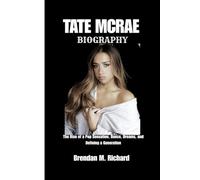 TATE MCRAE BIOGRAPHY: The Rise of a Pop Sensation, Dance, Dreams, and Defining a Generation