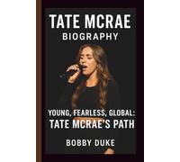 TATE MCRAE: YOUNG, FEARLESS, GLOBAL: TATE MCRAE’S PATH