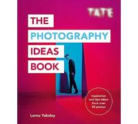 Tate: The Photography Ideas Book: Inspiration and Tips Taken from over 80 Photos (The Art Ideas Books)