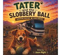 Tater and the Slobbery Ball: An Inspiring Story About Courage, Family, and Never Giving Up