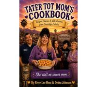 TATER TOT MOM'S COOKBOOK. Recipes, Stories & Life Lessons from Sunridge Estates