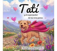 Tatí y el superpoder de las tres patas (Cuentos y relatos infantiles)