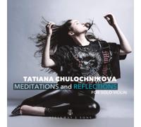 Tatiana Chulochnikova - Tatiana Chulochnikova: Meditations and Reflections, for solo violin