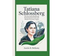 Tatiana Schlossberg: The Journalist Redefining Environmental Truth and Modern Kennedy Legacy