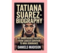 TATIANA SUAREZ-BIOGRAPHY: THE UNBREAKABLE FIGHTER - FROM CANCER SURVIVOR TO MMA DOMINANCE