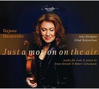 Tatjana Masurenko/Gilad/Katznelson/Jens Elvekjaer - Ernst Krenek/Robert Schumann: Just a Motion on the Air - Works for Viola and Piano