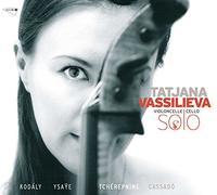 Tatjana Vassilieva - Cassado; Tcherepnine: Cello Suites; Kodaly; Ysaye: Cello Sonatas