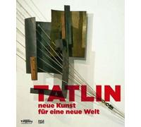 Tatlin: Neue Kunst für eine neue Welt