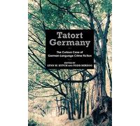 Tatort Germany: The Curious Case of German-Language Crime Fiction (Studies in German Literature Linguistics and Culture)