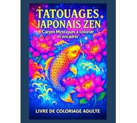 Tatouages Japonais Zen - Carpes Mystiques à colorier et encadrer: Livre de coloriage adulte | 50 dessins de carpes koï, lotus et vagues japonaises | Art traditionnel à détacher et encadrer |