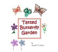 Tatted Butterfly Garden: Flowers, butterflies, and bugs to tat.