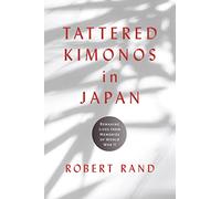Tattered Kimonos in Japan: Remaking Lives from Memories of World War II (War, Memory, and Culture)