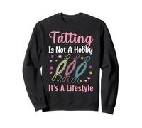 Tatting Is Not A Hobby Handcrafting Lacemaking Tatting Sweatshirt
