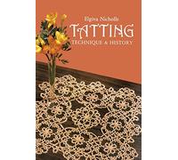 Tatting: Technique and History (Dover Knitting, Crochet, Tatting, Lace)