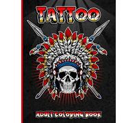 Tattoo Adult Coloring Book: A Modern Creative Skull Art Colouring Book For Men and Women Relaxation With Unique Hand Drawn, Intricate Illustrations ... Skulls Designs, Guns, Roses, Snakes and More!