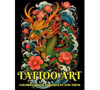 Tattoo Art Coloring Book for Adults and Teens: Cool and Bold Tattoo-Inspired Designs to Color - Skulls, Snakes, Flowers, and More for Stress Relief and Creativity