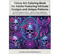 Tattoo Art Coloring Book for Adults Featuring Intricate Designs and Unique Patterns: Bold Ink Designs to Color - Skulls, Florals, Mandalas & Edgy ... for Stress Relief and Creative Expression