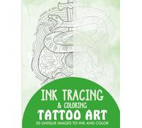 Tattoo Art Ink Tracing Coloring Book for Adults: 30 Unique Illustrations to Ink and Color (Ink Tracing Books for Adults)