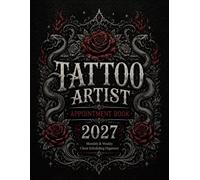 Tattoo Artist Appointment Book 2027: Monthly & Weekly Client Scheduling Organizer with 30-Minute Booking Slots from 8AM-8:30PM for Tattoo Artists, Tattoo Studios, Independent Artists