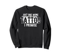 Tattoo Artists Tattoo Lovers One More Tattoo Sweatshirt
