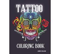 Tattoo Coloring Book: An Adult Coloring Book with Over 80 Designs Of Dragons, Flowers, Animals, Skulls, Guns and More!