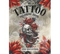 Tattoo Coloring Book for Adults: 100 Epic Tattoo Designs with Shading - Skulls, Roses, Snakes, Daggers & More (Sick Ink)