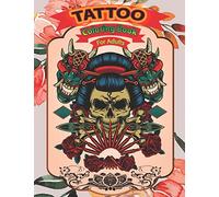 Tattoo coloring book for adults: A Coloring Pages For Adult Relaxation With Beautiful Modern Tattoo Designs Such As Sugar Skulls, Guns, Roses & More..