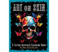 Tattoo Coloring Book for Adults: A Fantastic Selection of Art on Skin Tattoo Designs to Help Relax and Inspire your Mind. (Dark Sugar Tattoo Coloring)