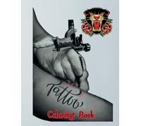Tattoo Coloring Book for Adults: Badass Designs, Skull Art, Flowers, Mandalas, and More for Stress Relief and Creativity: 50 Bold Tattoo-Inspired ... for Fans of Ink, Rock, and Alternative Art