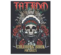 Tattoo Coloring Book for Adults: Tattoo Adult Coloring Book, Beautiful and Awesome Tattoo Coloring Pages Such As Sugar Skulls, Guns, Roses ... and More! Adult to Get Stress Relieving and Relaxation