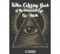 Tattoo Coloring Book of the Omniscient Eye for Adults: 41 nerve-soothing tattoo designs for adults for meditative experience