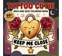 Tattoo Cutie: Bold And Easy Coloring Book For Adults And Teens Looking For Cheerful Artistic Escape And Everyday Calm