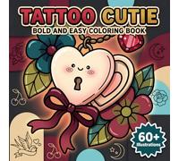 Tattoo Cutie: Bold and Easy Coloring Book For Adults and Teens Seeking Calm, Creative Fun, And Feel-Good Coloring Moments