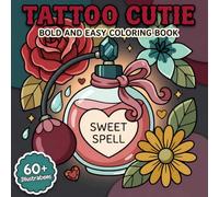 Tattoo Cutie: Bold And Easy Coloring Book For Adults And Teens Seeking Relaxation, Creative Fun, And Charming Artistic Escapes