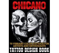 Tattoo Design Book: 70 Chicano Tattoos in Vibrant Color for Artists, Enthusiasts and Beginners. A Must-Have Guide for Traditional Tattoo Art Lovers