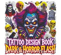 Tattoo Design Book - Dark & Horror Flash: Gothic Inspiration with Creepy Clowns Skulls Vampires Occult Symbols Haunted Icons and More Color Edition for Adults