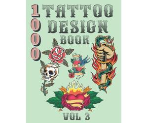Tattoo Design Book: Over 1000 Tattoo Designs, vol.3 | Tattoo Book for Real Tattoos, Professionals and Amateurs. Flash Art Tattoo Book