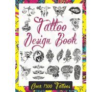 Tattoo Design Book: Over 1300 Unique & Modern Tattoo Designs for Professional Artists and Ink Enthusiasts (Tattoo Design Books for Real Tattoo Artists, Professionals and Amateurs.)