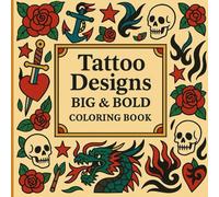 Tattoo Designs Coloring Book for Adults: Big & Bold Line Art for Easy Coloring: Skull, Roses, Dragons, Traditional Tattoo Flash & Modern Ink - Stress Relief & Relaxation (Big & Bold Series)