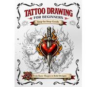 Tattoo Drawing for Beginners: Learn How to Draw Tattoo Designs Step by Step - From Basic Shapes to Professional Flash