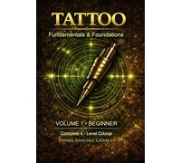 Tattoo: Fundamentals & foundations: Volume 1 - Beginner (Complete tattoo course in 4 levels)