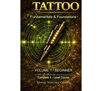 Tattoo: Fundamentals & foundations: Volume 1 - Beginner (Complete tattoo course in 4 levels)